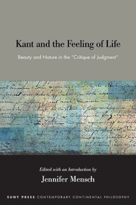 Kant and the Feeling of Life : Beauty and Nature in the Critique of Judgment Kant and the Feeling of Life : Beauty and Nature in the Critique of Judgment
