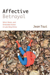 Affective Betrayal : Mind, Music, and Embodied Action in Late Qing China