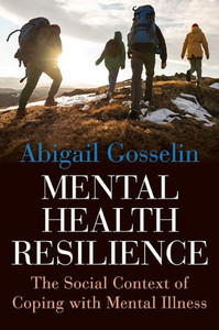 Mental Health Resilience : The Social Context of Coping with Mental Illness Mental Health Resilience : The Social Context of Coping with Mental Illness