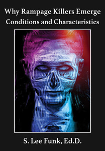 Why Rampage Killers Emerge : Conditions and Characteristics Why Rampage Killers Emerge : Conditions and Characteristics