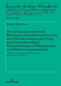 Der verbraucherschützende Widerruf im Immobilienmaklerrecht unter Berücksichtigung der Frage nach einer notwendigen Neuausrichtung von Erfolgsprinzip und Maklervertragsdogmatik : ¿ Eine Untersuchung de lege lata und de lege ferenda ¿