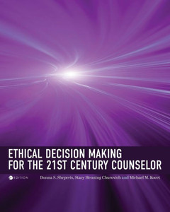 Ethical Decision Making for the 21st Century Counselor Ethical Decision Making for the 21st Century Counselor