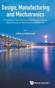 Design, Manufacturing and Mechatronics : Proceedings of the International Conference on Design, Manufacturing and Mechatronics (ICDMM2016) Design, Manufacturing and Mechatronics : Proceedings of the International Conference on Design, Manufacturing and Mechatronics (ICDMM2016)