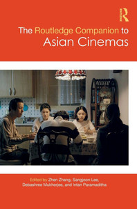 The Routledge Companion to Asian Cinemas The Routledge Companion to Asian Cinemas