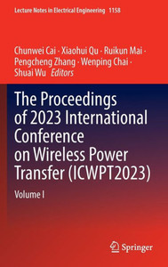 The Proceedings of 2023 International Conference on Wireless Power Transfer (ICWPT2023) : Volume I