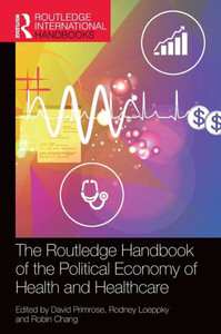 The Routledge Handbook of the Political Economy of Health and Healthcare The Routledge Handbook of the Political Economy of Health and Healthcare