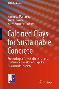Calcined Clays for Sustainable Concrete : Proceedings of the 2nd International Conference on Calcined Clays for Sustainable Concrete Calcined Clays for Sustainable Concrete : Proceedings of the 2nd International Conference on Calcined Clays for Sustainable Concrete