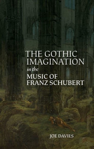 The Gothic Imagination in the Music of Franz Schubert