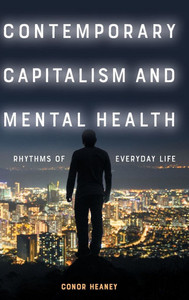 Contemporary Capitalism and Mental Health : Rhythms of Everyday Life