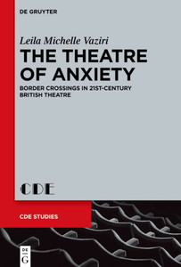 The Theatre of Anxiety : Border Crossings in 21st-Century British Theatre