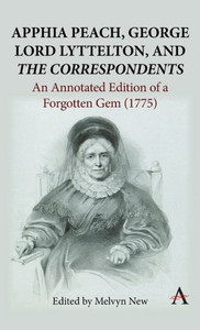 Apphia Peach, George Lord Lyttelton, and 'The Correspondents': : An Annotated Edition of a Forgotten Gem (1775)