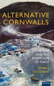 Alternative Cornwalls : Literature and the Invention of Place