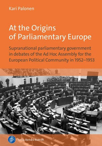 At the Origins of Parliamentary Europe : Supranational Parliamentary Government in Debates of the AD Hoc Assembly for the European Political Community in 1952-1953 At the Origins of Parliamentary Europe : Supranational Parliamentary Government in Debates of the AD Hoc Assembly for the European Political Community in 1952-1953