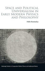 Space and Political Universalism in Early Modern Physics and Philosophy Space and Political Universalism in Early Modern Physics and Philosophy