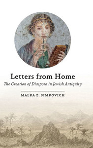 Letters from Home : The Creation of Diaspora in Jewish Antiquity Letters from Home : The Creation of Diaspora in Jewish Antiquity