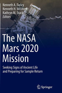The NASA Mars 2020 Mission : Seeking Signs of Ancient Life and Preparing for Sample Return The NASA Mars 2020 Mission : Seeking Signs of Ancient Life and Preparing for Sample Return
