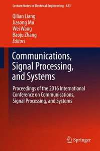 Communications, Signal Processing, and Systems : Proceedings of the 2016 International Conference on Communications, Signal Processing, and Systems Communications, Signal Processing, and Systems : Proceedings of the 2016 International Conference on Communications, Signal Processing, and Systems