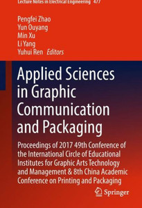 Applied Sciences in Graphic Communication and Packaging : Proceedings of 2017 49th Conference of the International Circle of Educational Institutes for Graphic Arts Technology and Management & 8th China Academic Conference on Printing and Packaging