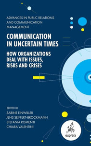Communication in Uncertain Times : How Organizations Deal with Issues, Risks and Crises Communication in Uncertain Times : How Organizations Deal with Issues, Risks and Crises
