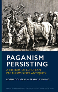 Paganism Persisting : A History of European Paganisms Since Antiquity