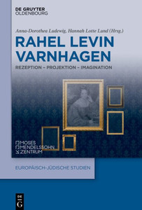 Rahel Levin Varnhagen : Rezeption - Projektion - Imagination Rahel Levin Varnhagen : Rezeption - Projektion - Imagination