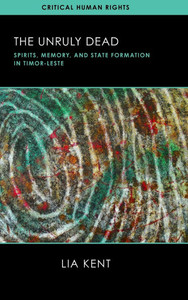 The Unruly Dead : Spirits, Memory, and State Formation in Timor-Leste