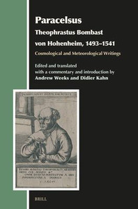 Paracelsus (Theophrastus Bombast Von Hohenheim, 1493-1541), Cosmological and Meteorological Writings Paracelsus (Theophrastus Bombast Von Hohenheim, 1493-1541), Cosmological and Meteorological Writings