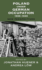 Poland Under German Occupation, 1939-1945 : New Perspectives