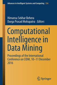 Computational Intelligence in Data Mining : Proceedings of the International Conference on CIDM, 10-11 December 2016 Computational Intelligence in Data Mining : Proceedings of the International Conference on CIDM, 10-11 December 2016