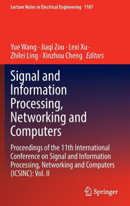 Signal and Information Processing, Networking and Computers : Proceedings of the 11th International Conference on Signal and Information Processing, Networking and Computers (ICSINC): Vol. II Signal and Information Processing, Networking and Computers : Proceedings of the 11th International Conference on Signal and Information Processing, Networking and Computers (ICSINC): Vol. II