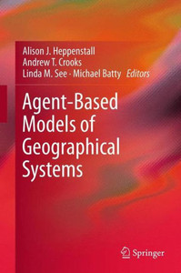 Agent-Based Models of Geographical Systems Agent-Based Models of Geographical Systems