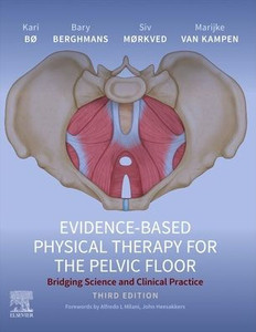 Evidence-Based Physical Therapy for the Pelvic Floor : Bridging Science and Clinical Practice Evidence-Based Physical Therapy for the Pelvic Floor : Bridging Science and Clinical Practice