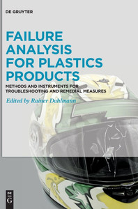 Failure Analysis for Plastics Products : Methods and Instruments for Troubleshooting and Remedial Measures