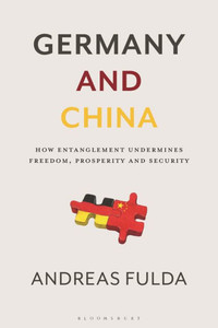 Germany and China : How Entanglement Undermines Freedom, Prosperity and Security Germany and China : How Entanglement Undermines Freedom, Prosperity and Security