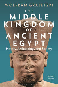 The Middle Kingdom of Ancient Egypt : History, Archaeology and Society The Middle Kingdom of Ancient Egypt : History, Archaeology and Society