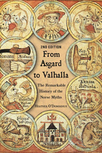 From Asgard to Valhalla : The Remarkable History of the Norse Myths From Asgard to Valhalla : The Remarkable History of the Norse Myths