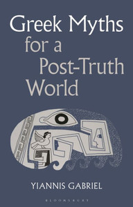 Greek Myths for a Post-Truth World Greek Myths for a Post-Truth World