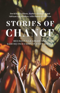 Stories of Change : Religious Leaders and LGBTIQ Inclusion in East Africa Stories of Change : Religious Leaders and LGBTIQ Inclusion in East Africa