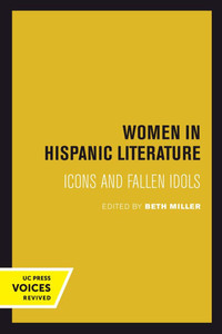 Women in Hispanic Literature : Icons and Fallen Idols Women in Hispanic Literature : Icons and Fallen Idols