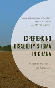 Experiencing Disability Stigma in Ghana : Impact on Individuals and Caregivers Experiencing Disability Stigma in Ghana : Impact on Individuals and Caregivers