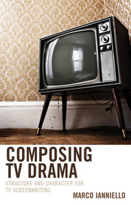 Composing TV Drama : Structure and Character for TV Screenwriting Composing TV Drama : Structure and Character for TV Screenwriting