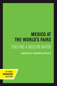 Mexico at the World's Fairs : Crafting a Modern Nation Mexico at the World's Fairs : Crafting a Modern Nation