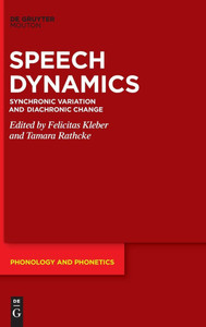Speech Dynamics : Synchronic Variation and Diachronic Change Speech Dynamics : Synchronic Variation and Diachronic Change