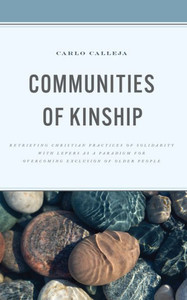 Communities of Kinship : Retrieving Christian Practices of Solidarity with Lepers as a Paradigm for Overcoming Exclusion of Older People