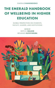 The Emerald Handbook of Wellbeing in Higher Education : Global Perspectives on Students, Faculty, Leaders, and Institutions