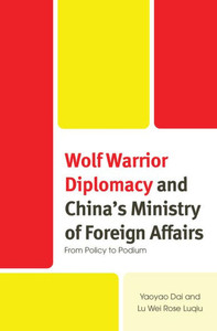 Wolf Warrior Diplomacy and China's Ministry of Foreign Affairs : From Policy to Podium