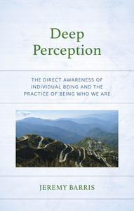 Deep Perception : The Direct Awareness of Individual Being and the Practice of Being Who We Are
