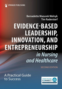 Evidence-Based Leadership, Innovation, and Entrepreneurship in Nursing and Healthcare : A Practical Guide for Success
