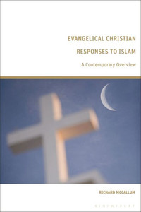Evangelical Christian Responses to Islam : A Contemporary Overview Evangelical Christian Responses to Islam : A Contemporary Overview