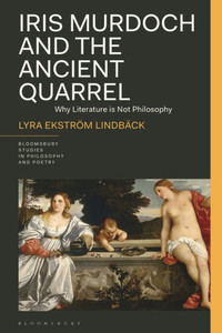 Iris Murdoch and the Ancient Quarrel : Literature Is Not Philosophy